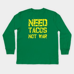 Need Tacos not War Kids Long Sleeve T-Shirt